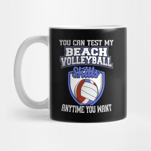 You Can Test My Beach Volleyball Skills Anytime Want Mug